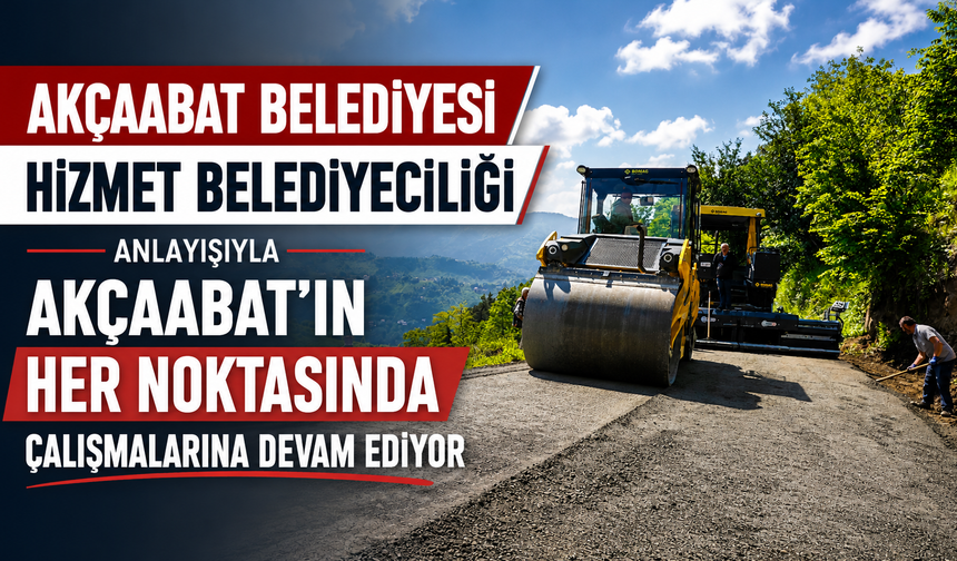 AKÇAABAT BELEDİYESİ HİZMET BELEDİYECİLİĞİ ANLAYIŞIYLA AKÇAABAT'IN HER NOKTASINDA ÇALIŞMALARINA DEVAM EDİYOR