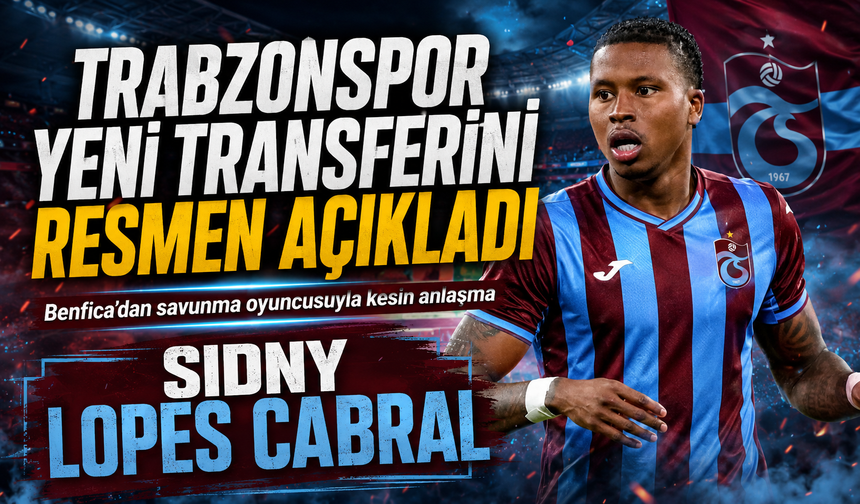 TRABZONSPOR, SİDNY LOPES CABRAL TRANSFERİNİ RESMEN AÇIKLADI