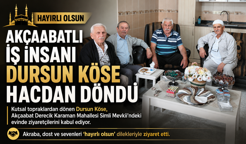 AKÇAABATLI İŞ İNSANI DURSUN KÖSE HACDAN DÖNDÜ
