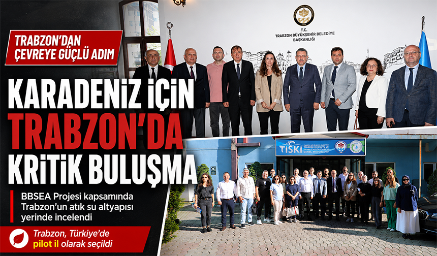 Karadeniz İçin Trabzon’da Kritik Buluşma