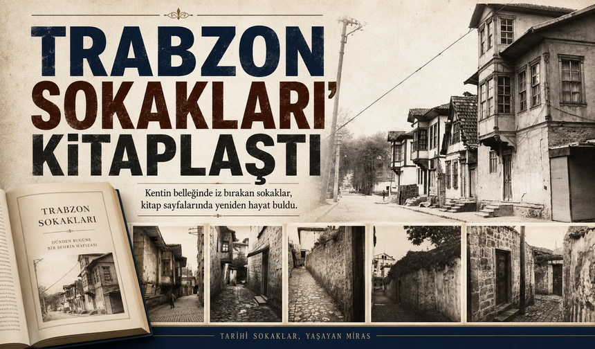 ‘TRABZON SOKAKLARI’ KİTAPLAŞTI