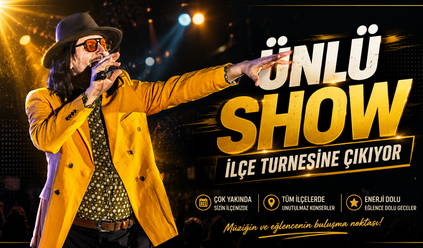 ‘ÜNLÜ SHOW’ İLÇE TURNESİNE ÇIKIYOR