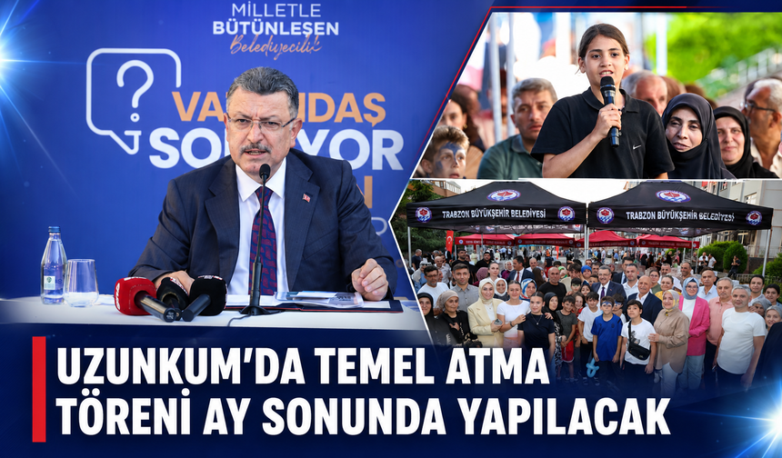 UZUNKUM’DA TEMEL ATMA TÖRENİ AY SONUNDA YAPILACAK