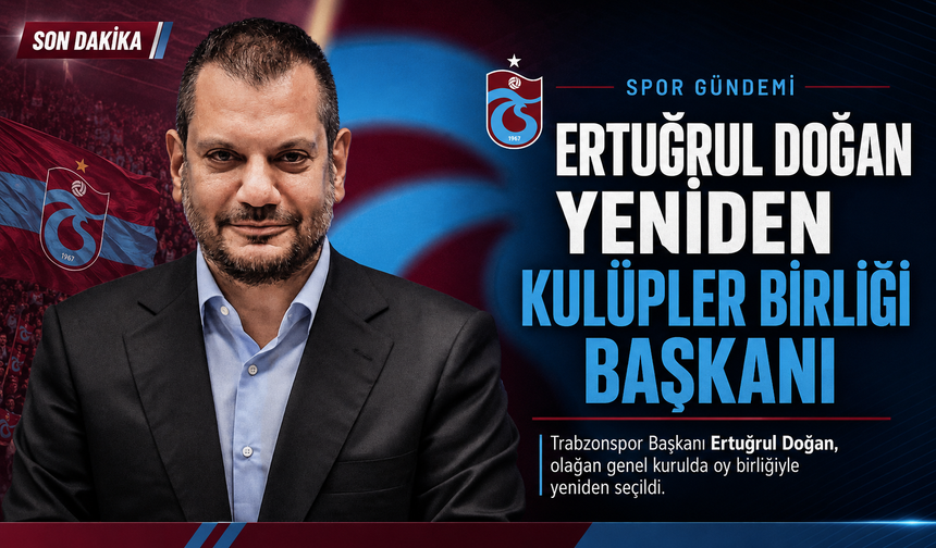 ERTUĞRUL DOĞAN YENİDEN KULÜPLER BİRLİĞİ BAŞKANI SEÇİLDİ