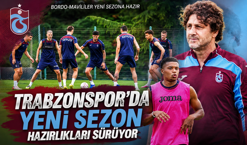 TRABZONSPOR’DA YENİ SEZON HAZIRLIKLARI SÜRÜYOR