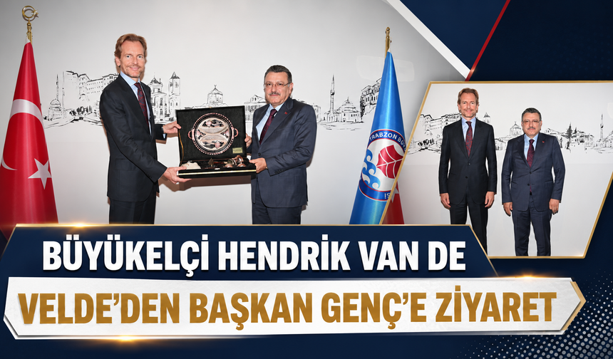 BÜYÜKELÇİ HENDRİK VAN DE VELDE’DEN BAŞKAN GENÇ’E ZİYARET
