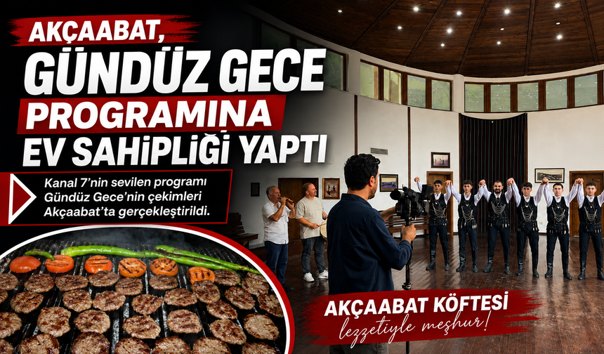 AKÇAABAT, GÜNDÜZ GECE PROGRAMINA EV SAHİPLİĞİ YAPTI