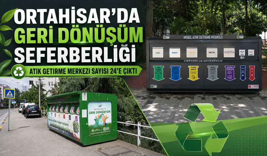 ORTAHİSAR’DA GERİ DÖNÜŞÜM SEFERBERLİĞİ: ATIK GETİRME MERKEZİ SAYISI 24’E ÇIKTI