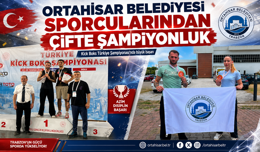 ORTAHİSAR BELEDİYESİ SPORCULARINDAN ÇİFTE ŞAMPİYONLUK