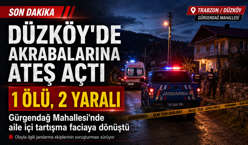 DÜZKÖY’DE AKRABALARINA ATEŞ AÇTI: 1 ÖLÜ, 2 YARALI