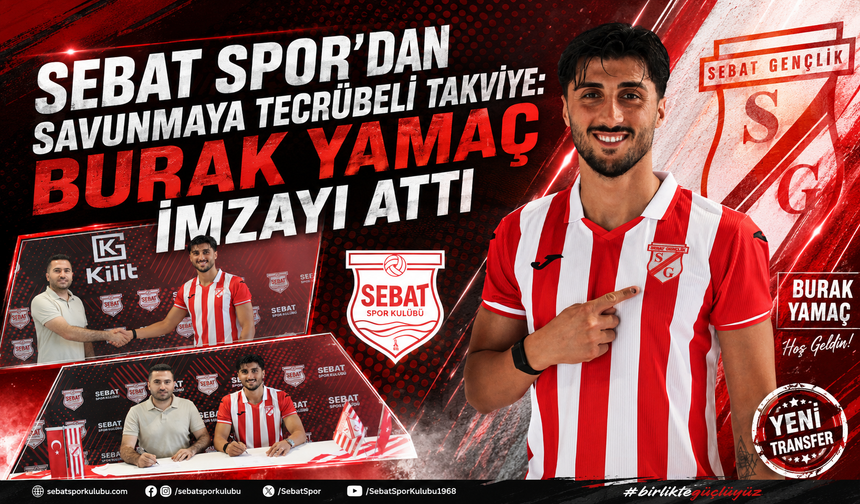 SEBAT SPOR’DAN SAVUNMAYA TECRÜBELİ TAKVİYE: BURAK YAMAÇ İMZAYI ATTI