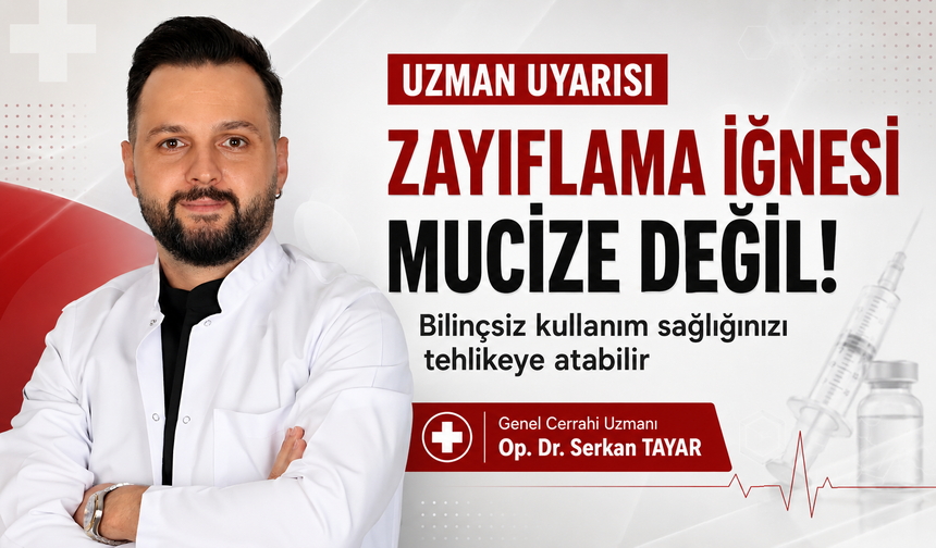 OP. DR. SERKAN TAYAR’DAN ÖNEMLİ UYARI: ZAYIFLAMA İĞNESİ MUCİZE DEĞİL
