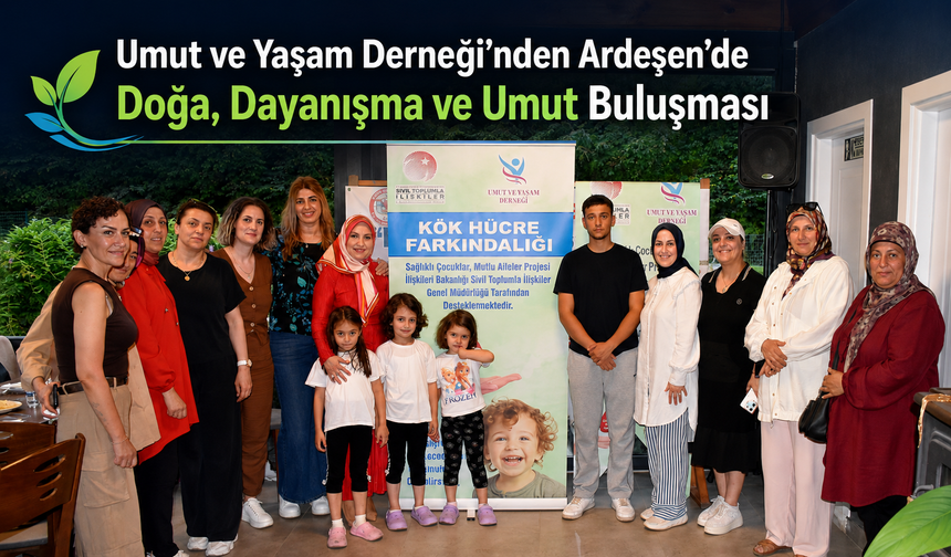 UMUT VE YAŞAM DERNEĞİ’NDEN ARDEŞEN’DE DOĞA, DAYANIŞMA VE UMUT BULUŞMASI