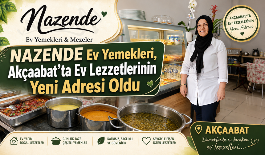NAZENDE EV YEMEKLERİ, AKÇAABAT’TA EV LEZZETLERİNİN YENİ ADRESİ OLDU