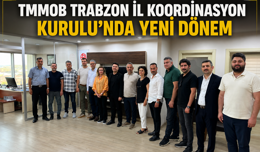 TMMOB TRABZON İL KOORDİNASYON  KURULU’NDA YENİ DÖNEM