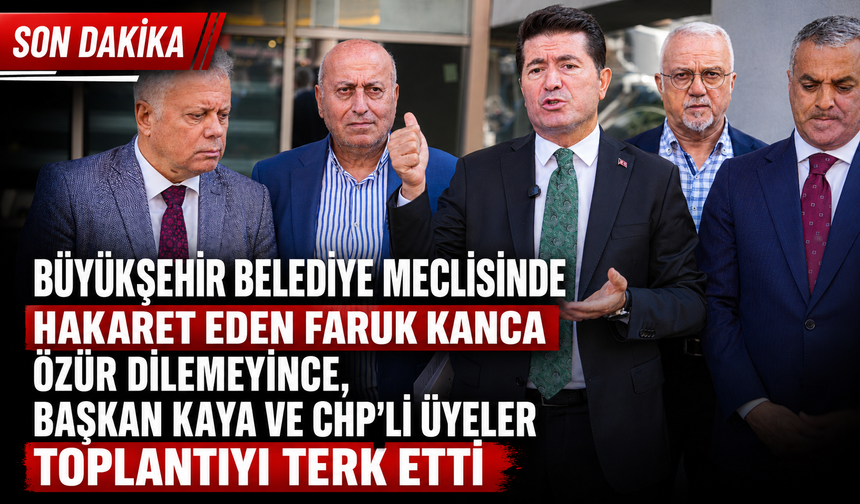 BÜYÜKŞEHİR BELEDİYE MECLİSİNDE HAKARET EDEN FARUK KANCA ÖZÜR DİLEMEYİNCE,