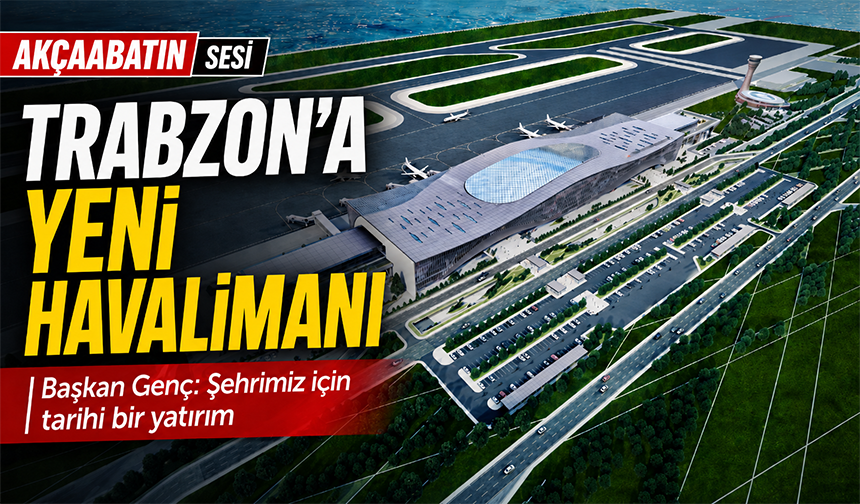 Genç: Trabzon’a Tarihi Havalimanı Yatırımı
