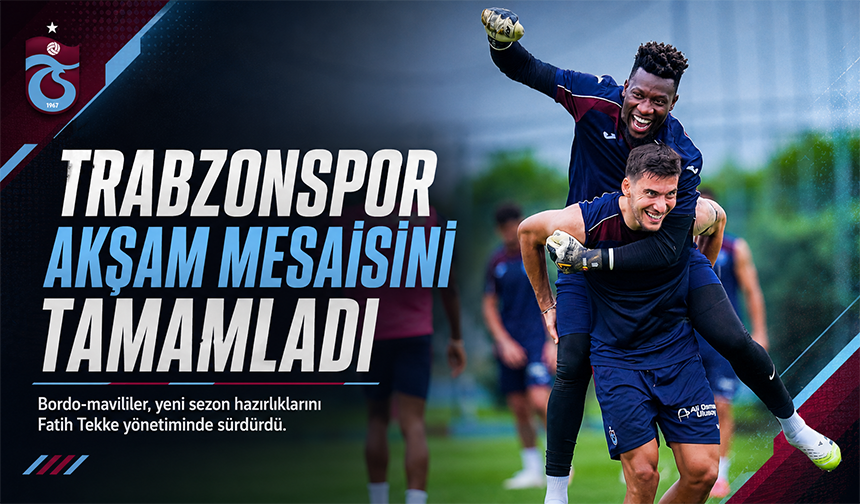 Trabzonspor Akşam Mesaisini Tamamladı