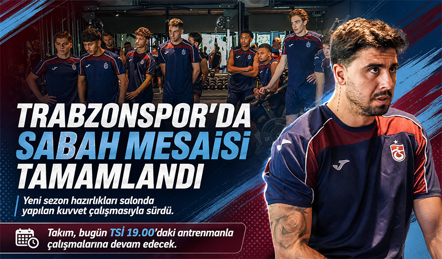 Trabzonspor Sabah Mesaisini Tamamladı