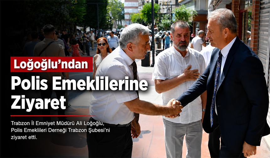 Loğoğlu’ndan Polis Emeklilerine Ziyaret