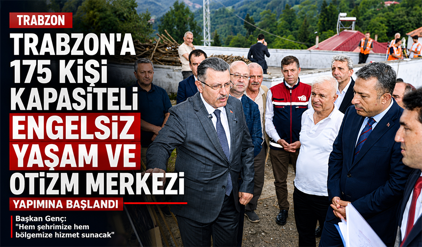 Trabzon’a 175 Kişi Kapasiteli Engelsiz Yaşam Merkezi
