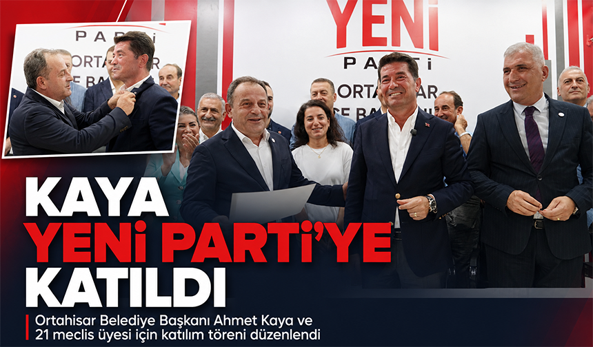 Kaya Yeni Parti’ye Katıldı