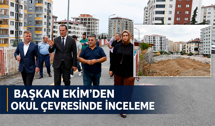 Başkan Ekim’den Okul Çevresinde İnceleme