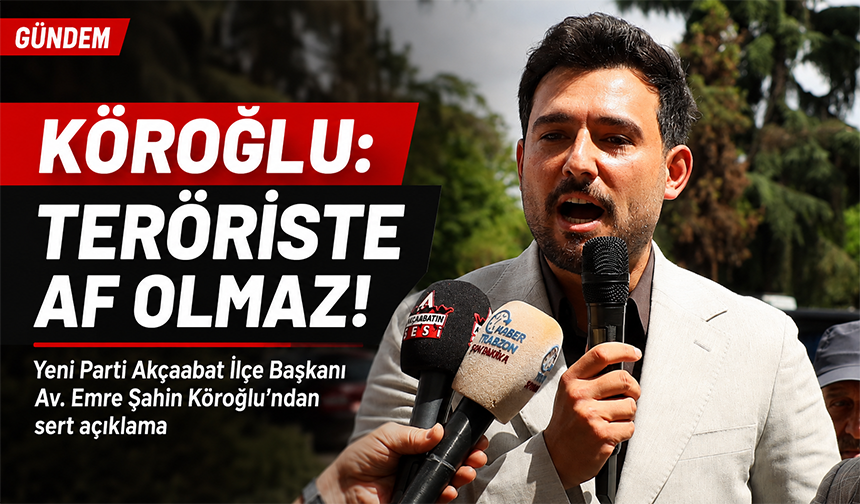 Köroğlu: “Terör Affına Karşıyım”
