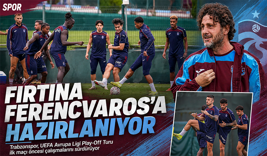 Fırtına Ferencvaros’a Hazırlanıyor