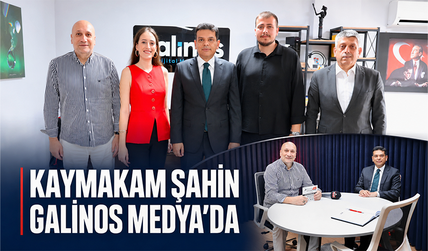 Kaymakam Şahin’den Galinos Medya’ya Ziyaret
