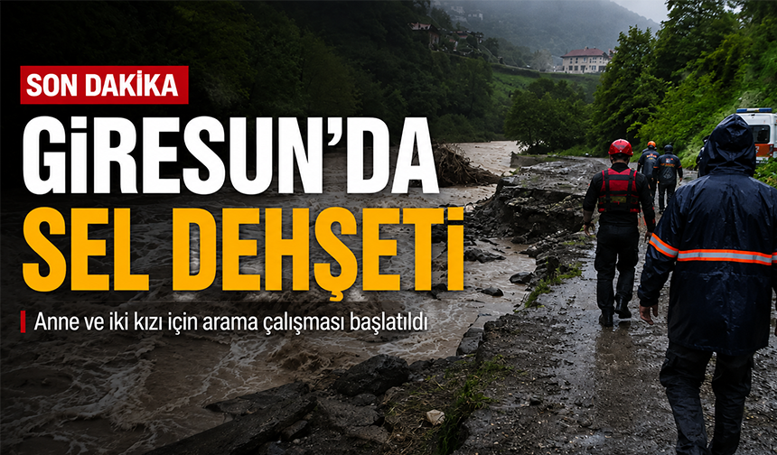 Giresun’da Sel: 3 Kişi Kayıp