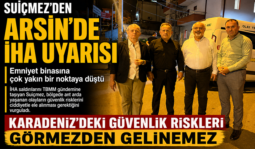 Suiçmez’den Arsin’de İHA Uyarısı