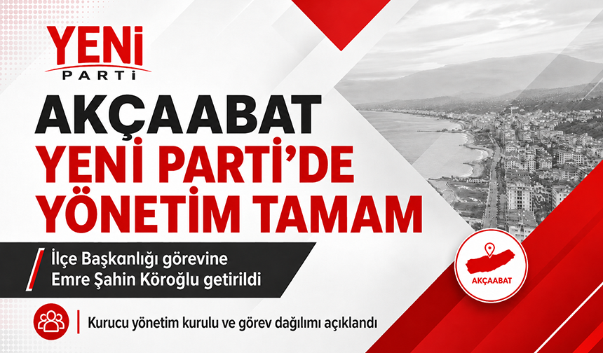 Akçaabat Yeni Parti’de Yönetim Tamam