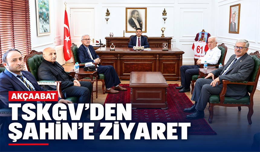TSKGV’den Şahin’e Ziyaret
