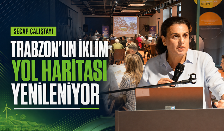 Trabzon’un İklim Yol Haritası Yenileniyor