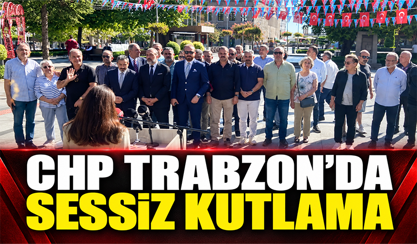 “CHP Trabzon’da Sessiz Kutlama”