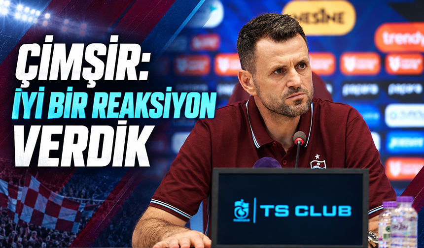 Çimşir: İyi Bir Reaksiyon Verdik