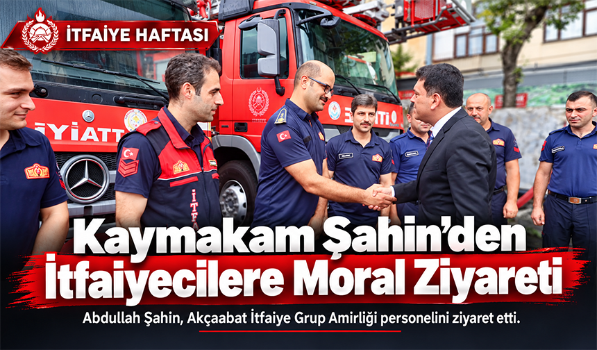 Kaymakam Şahin’den İtfaiyecilere Moral Ziyareti