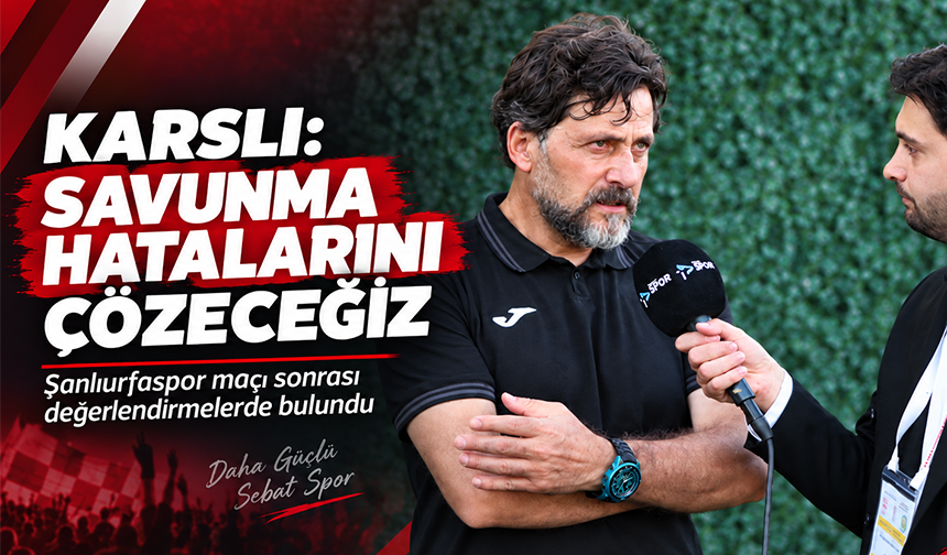 Karslı: Savunma Hatalarını Çözeceğiz