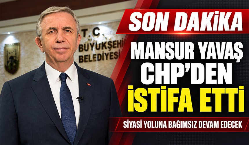 Yavaş CHP’den İstifa Etti