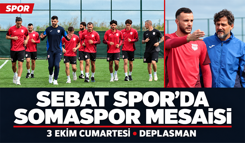 Sebat Spor’da Somaspor Mesaisi
