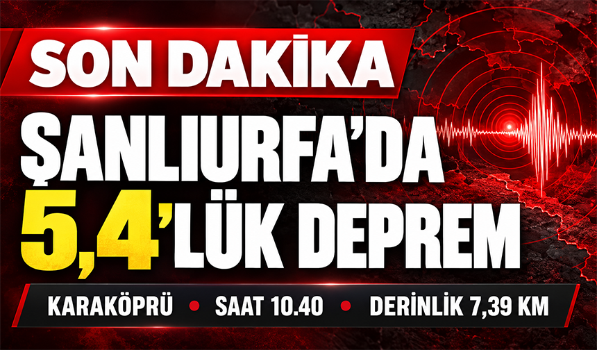Şanlıurfa’da 5,4’lük Deprem