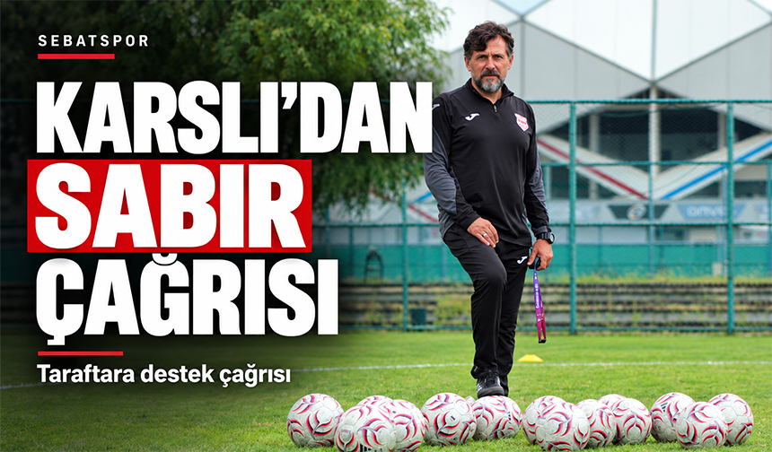 Karslı’dan Sabır Çağrısı