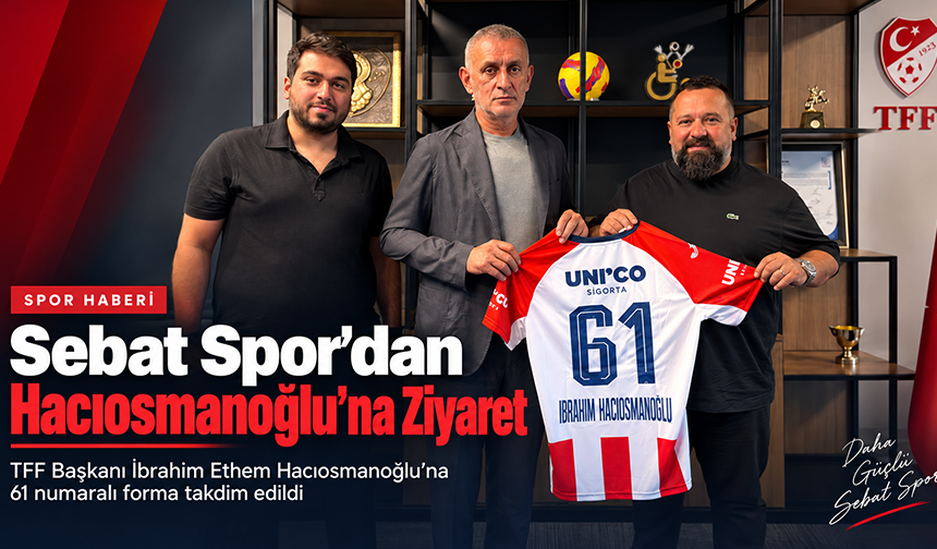 Sebat Spor’dan Hacıosmanoğlu’na Ziyaret