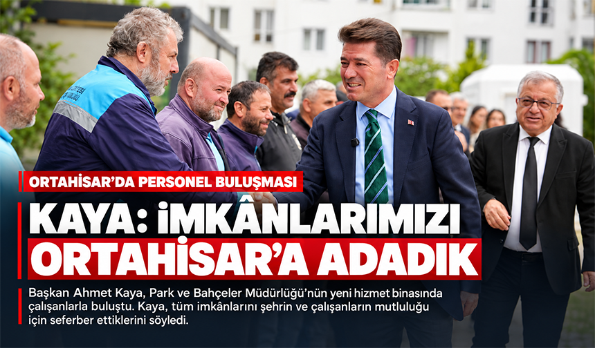 Kaya: İmkânlarımızı Ortahisar’a Adadık