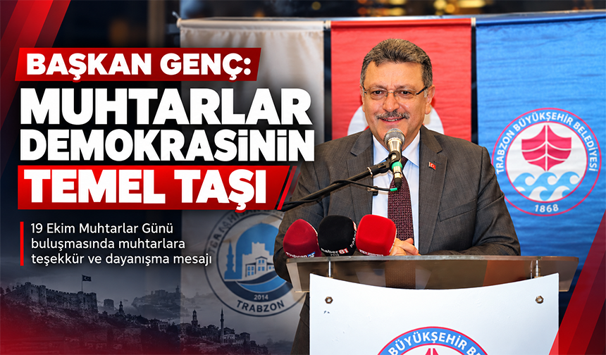 Genç: “Muhtarlar Demokrasinin Temel Taşı”