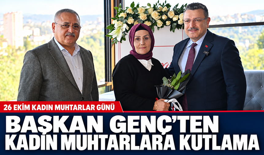 Başkan Genç’ten Kadın Muhtarlara Kutlama