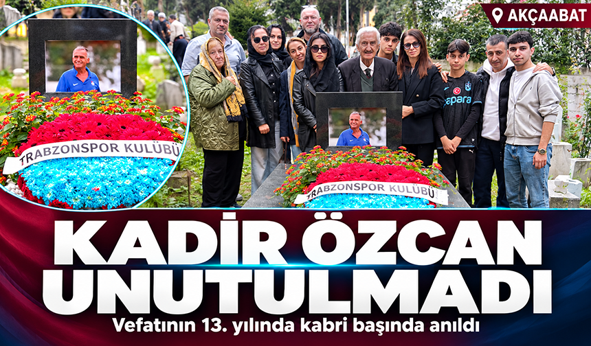 Kadir Özcan Unutulmadı