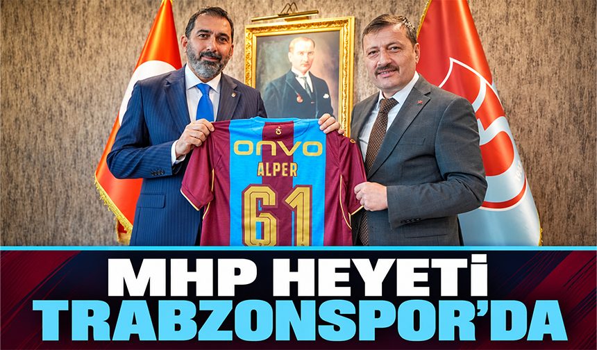MHP Heyeti Trabzonspor’da