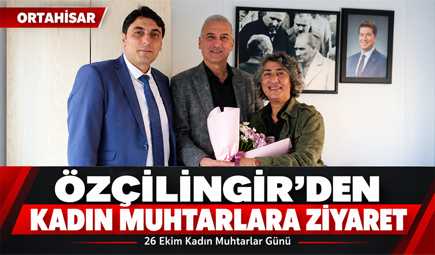 Özçilingir’den Kadın Muhtarlara Ziyaret